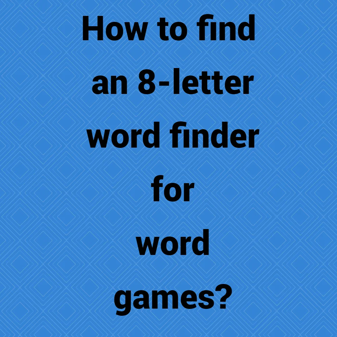 How to find an 8-letter word finder for word games?