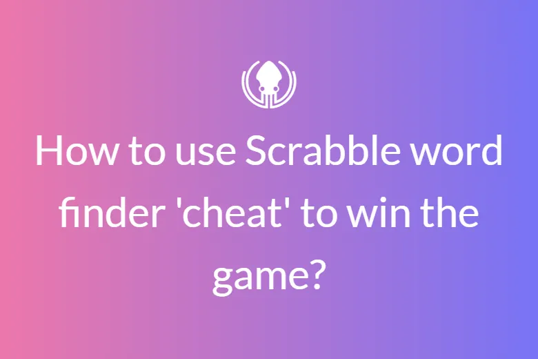 How to use Scrabble word finder 'cheat' to win the game?