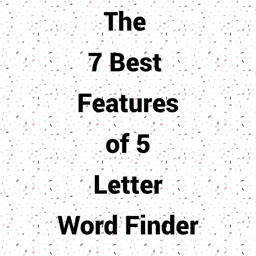 The 7 Best Features of 5 Letter Word Finder